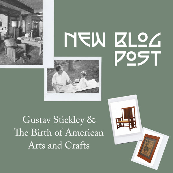 Gustav Stickley & The Birth of American Arts and Crafts