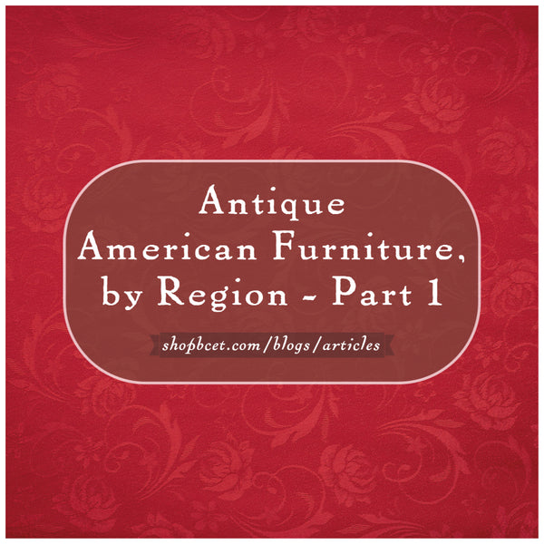 Antique American Furniture, by Region - Part 1