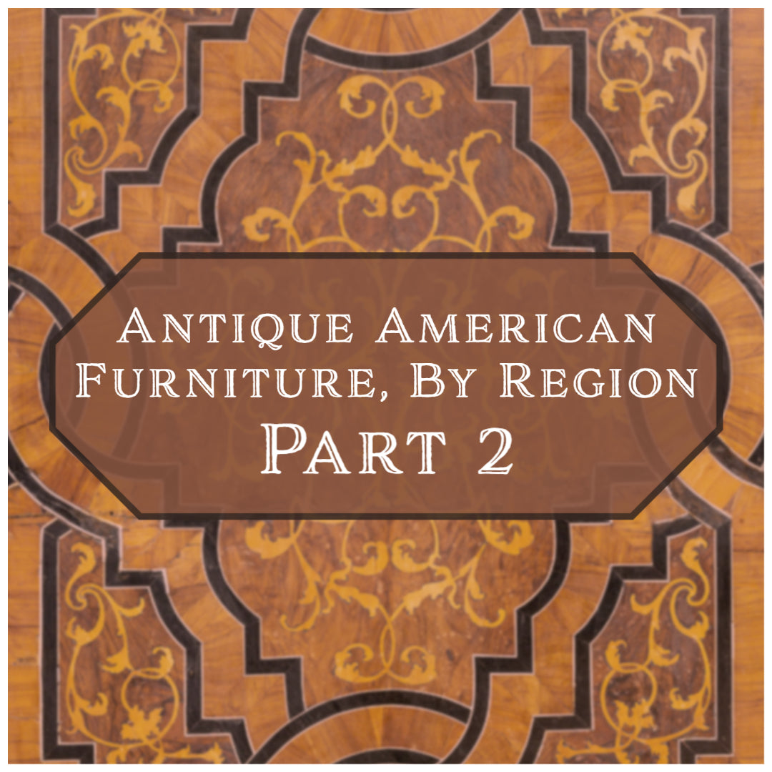 Antique American Furniture, By Region - Part 2