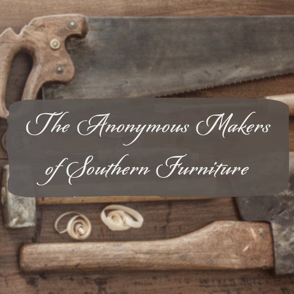 The Anonymous Makers of Southern Furniture