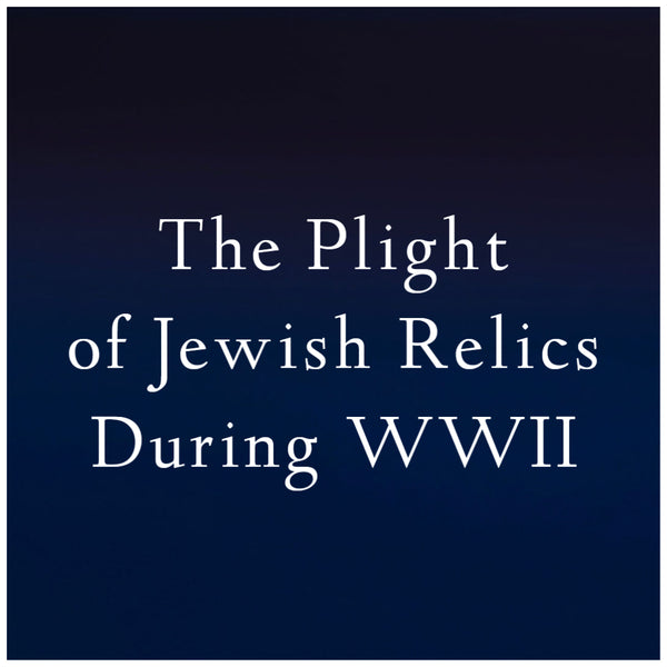 The Plight of Jewish Relics During WWII