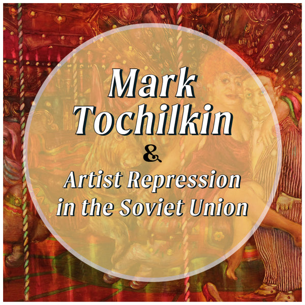Mark Tochilkin and Artist Repression in the Soviet Union
