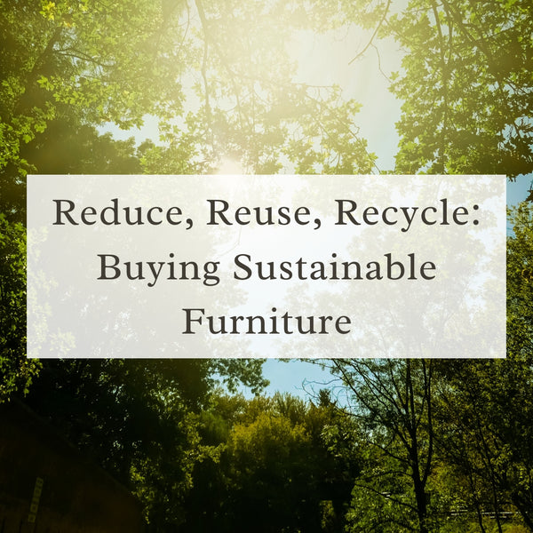 Reduce, Reuse, Recycle: Buying Sustainable Furniture