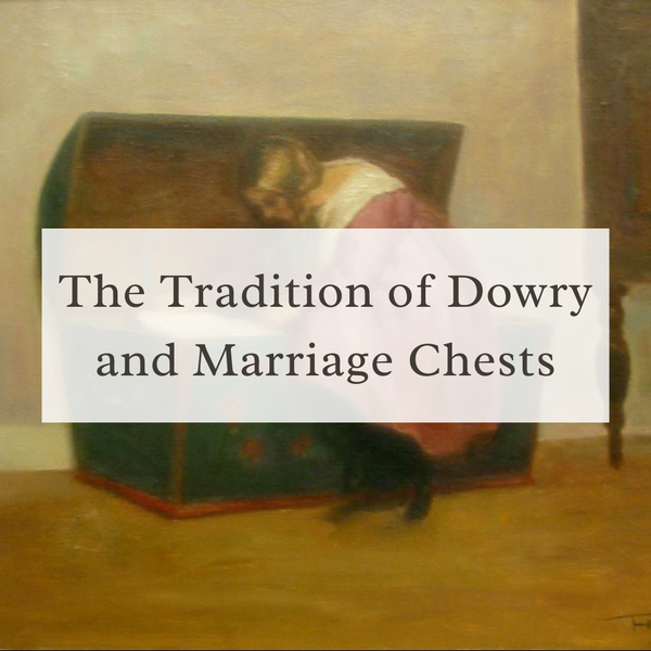 The Tradition of Dowry and Marriage Chests
