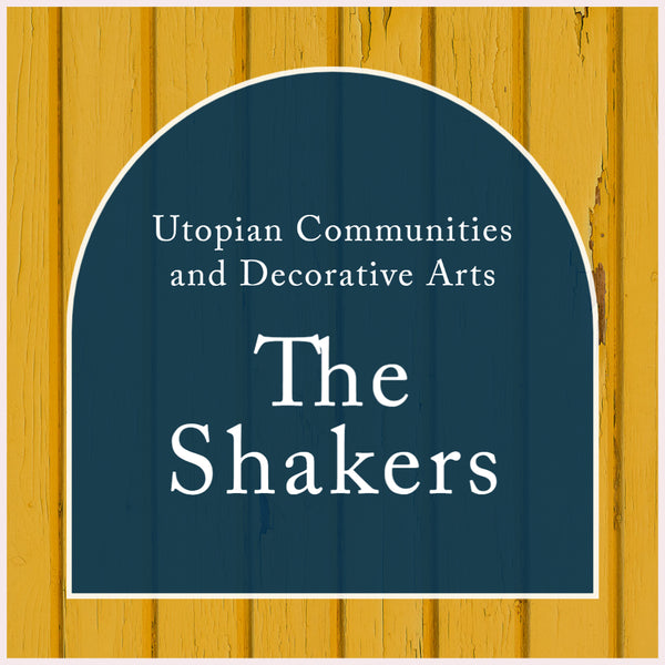 Utopian Communities and Decorative Arts - The Shakers
