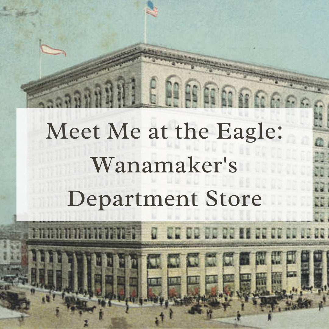 Meet Me at the Eagle: Wanamaker's Department Store